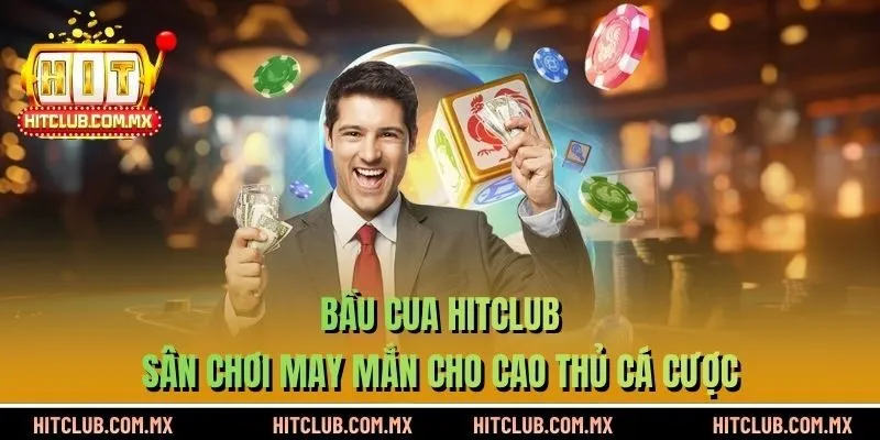 Bầu Cua HITCLUB - Sân Chơi May Mắn Cho Cao Thủ Cá Cược