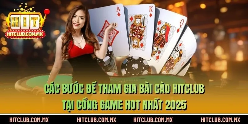 Các bước để tham gia trò chơi bài cào HITCLUB tại cổng game hot nhất 2025 