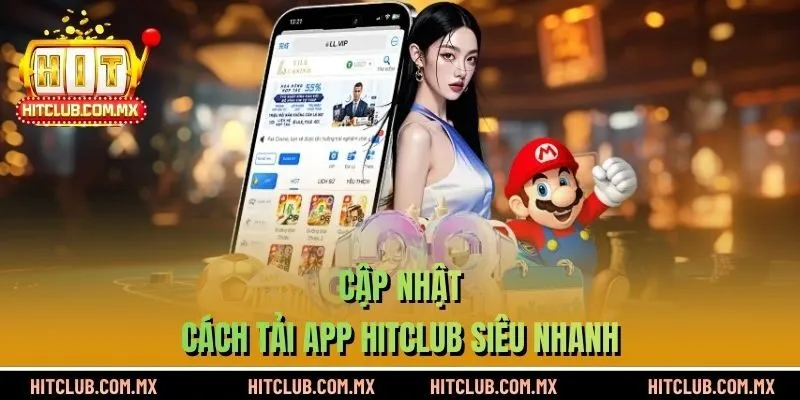 Cập nhật cách tải app HITCLUB siêu nhanh