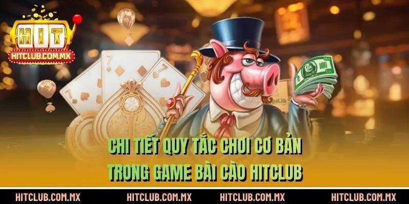 Chi tiết quy tắc chơi cơ bản trong game bài cào HITCLUB