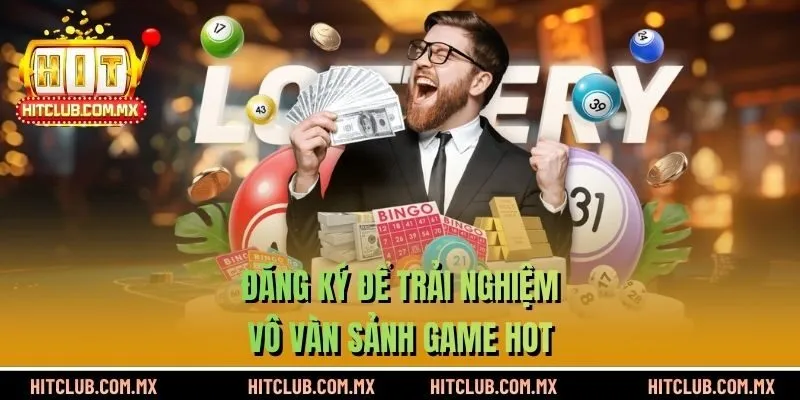 Đăng ký để trải nghiệm vô vàn sảnh game hot