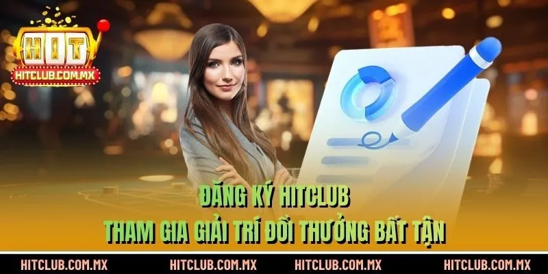 Đăng Ký HITCLUB Tham Gia Giải Trí Đổi Thưởng Bất Tận