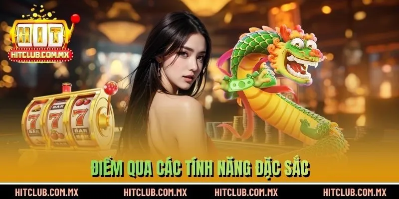Điểm qua các tính năng đặc sắc