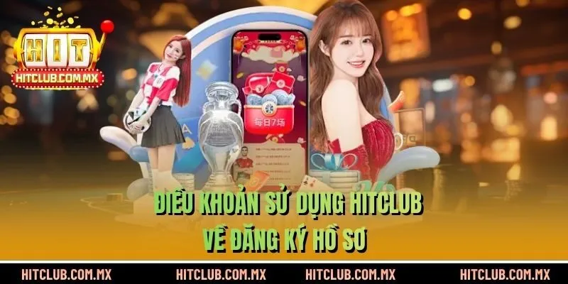 Điều khoản sử dụng HITCLUB về đăng ký hồ sơ