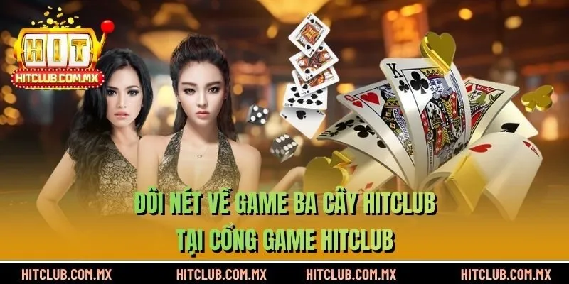 Đôi nét về game Ba Cây HITCLUB tại cổng game