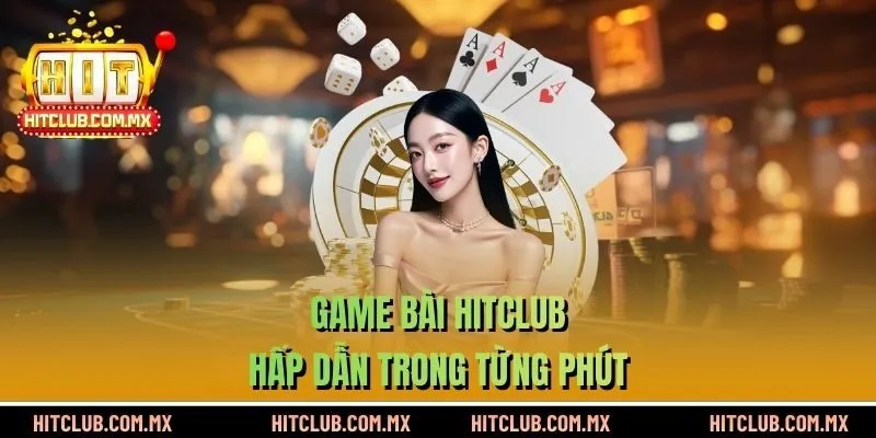 Game bài HITCLUB hấp dẫn trong từng phút