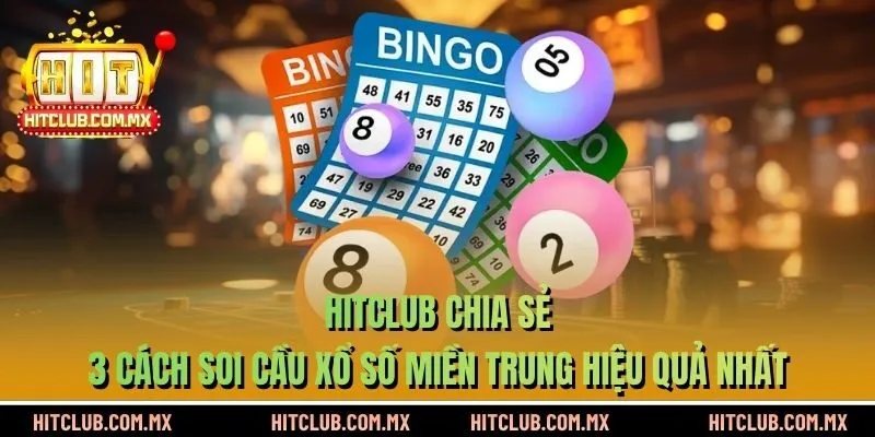 HITCLUB chia sẻ 3 cách soi cầu xổ số miền Trung hiệu quả nhất