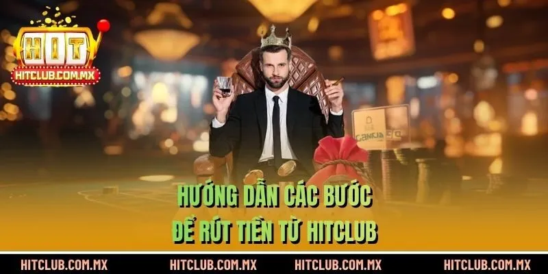 Hướng dẫn các bước để rút tiền HITCLUB