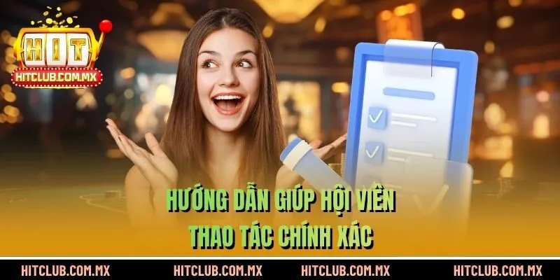 Hướng dẫn giúp hội viên thao tác chính xác