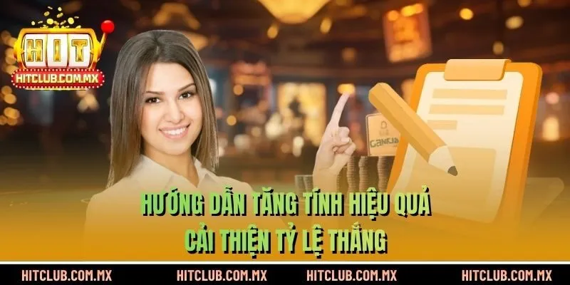 Hướng dẫn tăng tính hiệu quả, cải thiện tỷ lệ thắng