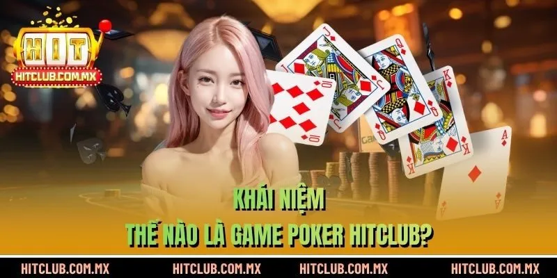 Khái niệm thế nào là game Poker HITCLUB