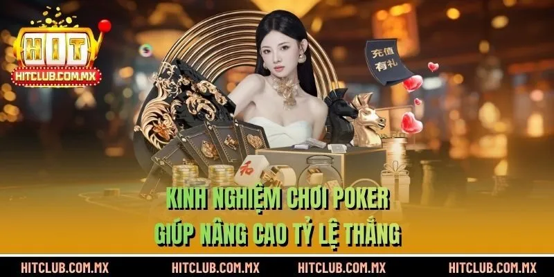 Kinh nghiệm chơi Poker giúp nâng cao tỷ lệ thắng