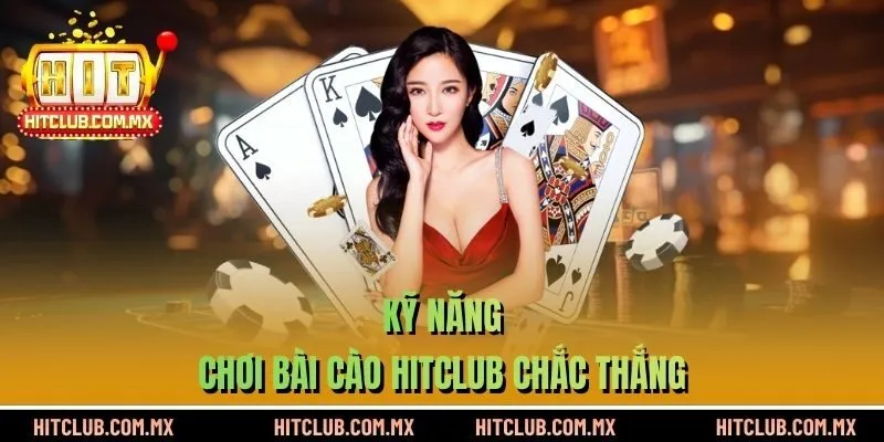 Kỹ năng chơi bài cào HITCLUB chắc thắng