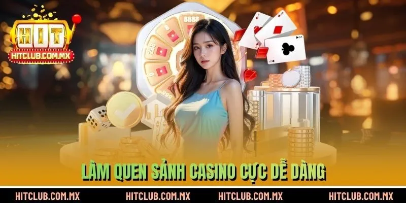 Làm quen sảnh Casino cực dễ dàng