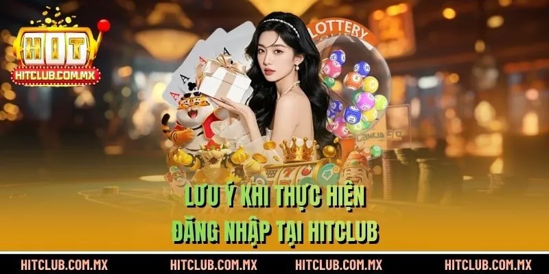 Lưu ý khi thực hiện đăng nhập tại HITCLUB