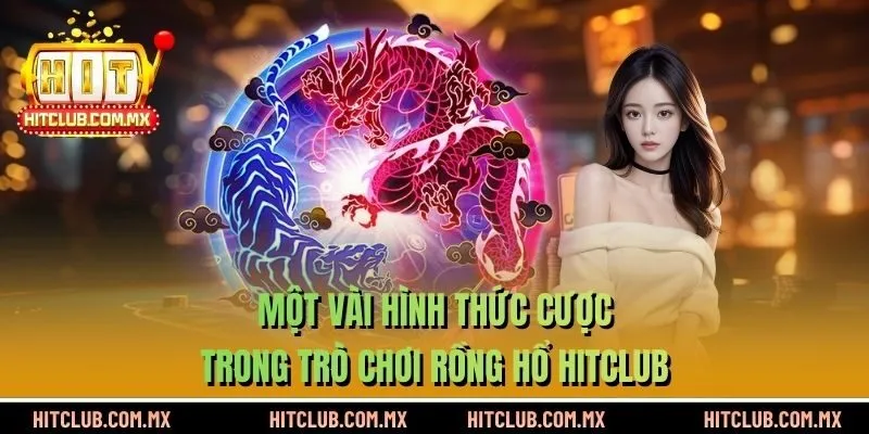 Một vài hình thức cược trong trò chơi Rồng Hổ HITCLUB
