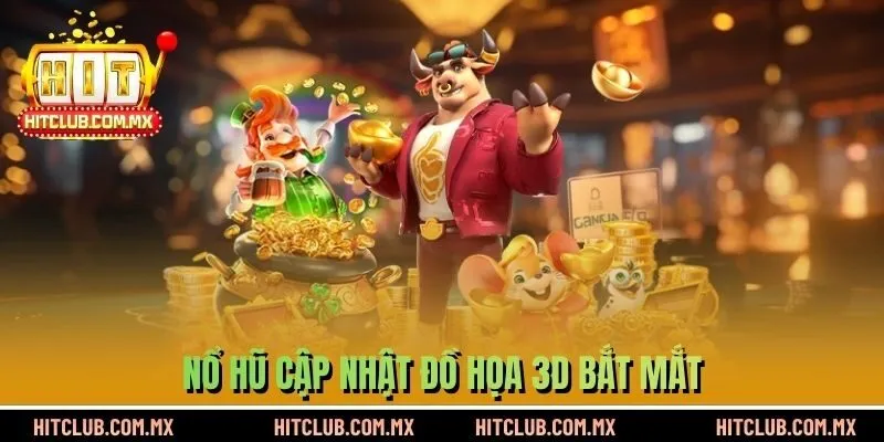 Nổ hũ cập nhật đồ họa 3D bắt mắt
