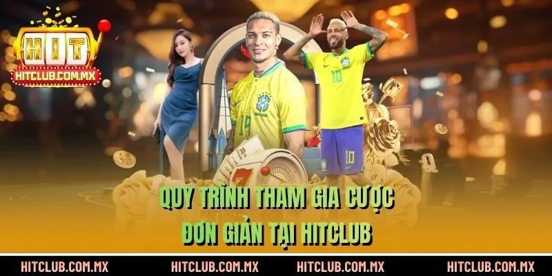 Quy trình tham gia cược đơn giản tại HITCLUB