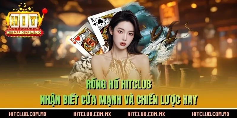 Rồng Hổ HITCLUB - Nhận Biết Cửa Mạnh Và Chiến Lược Hay