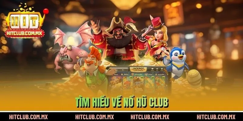Tìm hiểu về nổ hũ Club