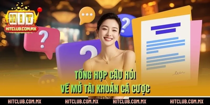 Tổng hợp câu hỏi về mở tài khoản cá cược