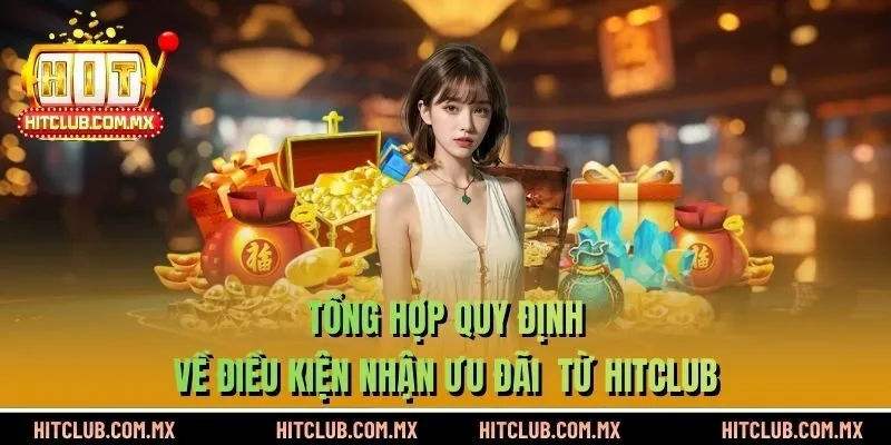 Tổng hợp quy định về điều kiện nhận ưu đãi  từ HITCLUB