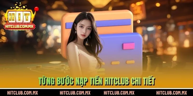 Từng bước nạp tiền HITCLUB chi tiết