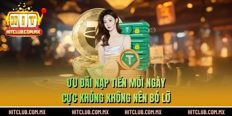 Ưu đãi nạp tiền mỗi ngày cực khủng không nên bỏ lỡ