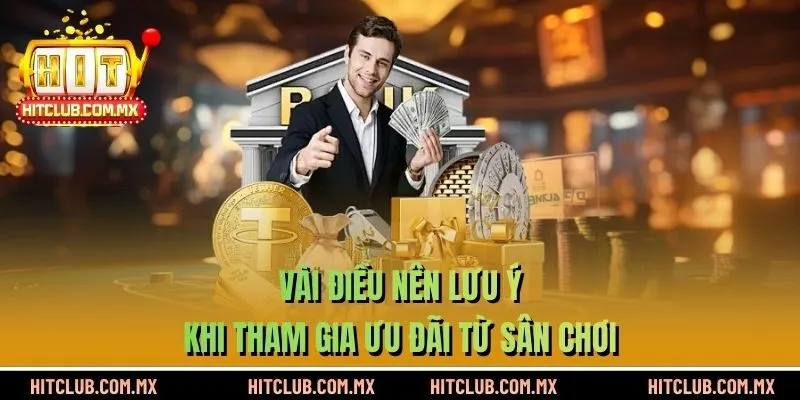 Vài điều nên lưu ý khi tham gia ưu đãi từ sân chơi